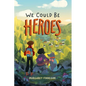We Could Be Heroes - Hardcover