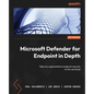 Microsoft Defender for Endpoint in Depth: Take any organization's endpoint security to the next level - Paperback