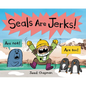 Seals Are Jerks! - Hardcover