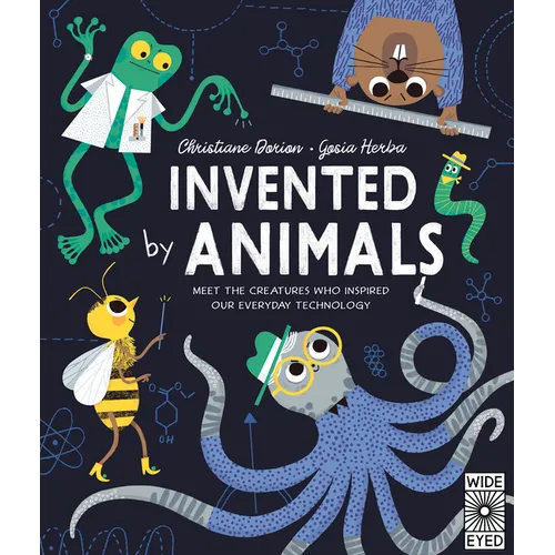 Invented by Animals: Meet the Creatures Who Inspired Our Everyday Technology - Hardcover