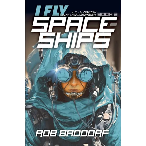 I Fly Spaceships, Book 2: A 10 - 16 Christian Space Action-Adventure! - Paperback