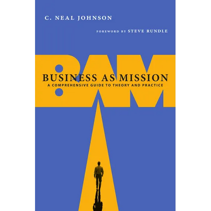 Business as Mission: A Comprehensive Guide to Theory and Practice - Paperback