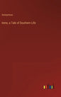 Irene, a Tale of Southern Life - Hardcover