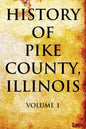 History of Pike County, Illinois Volume 1 - Paperback