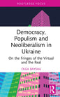 Democracy, Populism, and Neoliberalism in Ukraine: On the Fringes of the Virtual and the Real - Hardcover