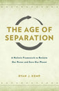 The Age of Separation: A Holistic Framework to Reclaim Our Power and Save Our Planet - Paperback