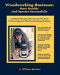 Woodworking Business: Start Quickly and Operate Successfully: An Expert Woodworker Reveals The Keys To Succeeding In The Woodworking Busines - Paperback