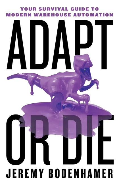 Adapt or Die: Your Survival Guide to Modern Warehouse Automation - Paperback