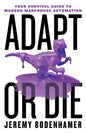 Adapt or Die: Your Survival Guide to Modern Warehouse Automation - Paperback