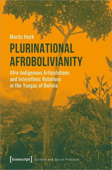 Plurinational Afrobolivianity: Afro-Indigenous Articulations and Interethnic Relations in the Yungas of Bolivia - Paperback