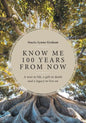 Know Me 100 Years From Now: A Tool in Life, a Gift in Death and a Legacy to Live On - Paperback