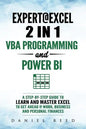 Expert @ Excel: VBA Programming and Power Bi: Step-By-Step Guide to Learn and Master Pivot Tables and VBA Programming to Get Ahead @ W - Paperback