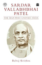 Sardar Vallabhbhai Patel: The Man Who Unified India - Paperback