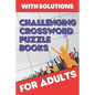 Challenging Crossword Puzzle Books for Adults: Crossword Puzzle Books for Adults, Crossword for Men and Women, Challenging Crossword Puzzles with Solu - Paperback