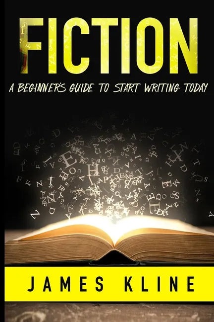 Fiction: A Beginner's Guide to Start Writing Today - Paperback