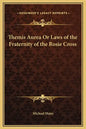 Themis Aurea or Laws of the Fraternity of the Rosie Cross - Hardcover