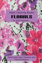 Adult Coloring Book: Florals: Paint and Color Flowers and Floral Designs - Paperback