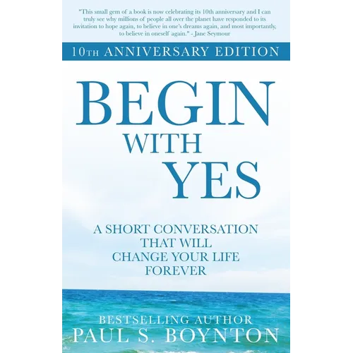 Begin with Yes: 10th Anniversary Edition - Paperback