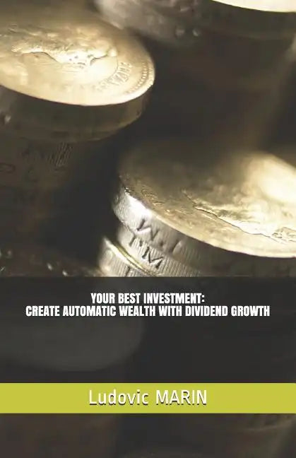 Your Best Investment: Create Automatic Wealth with Dividend Growth - Paperback