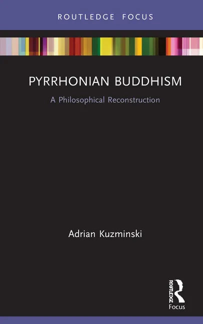 Pyrrhonian Buddhism: A Philosophical Reconstruction - Hardcover