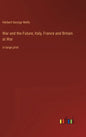 War and the Future; Italy, France and Britain at War: in large print - Hardcover