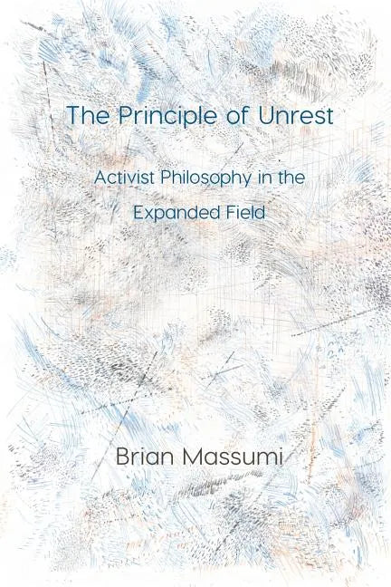 The Principle of Unrest: Activist Philosophy in the Expanded Field - Paperback