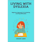 Living with Dyslexia: Beginners Approach To Combating Learning Difficulties - Paperback