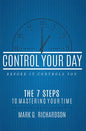 Control Your Day Before It Controls You: The 7 Steps to Mastering Your Time - Paperback