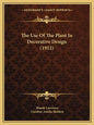 The Use Of The Plant In Decorative Design (1912) - Paperback