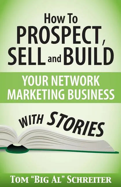 How To Prospect, Sell and Build Your Network Marketing Business With Stories - Paperback