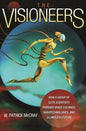 The Visioneers: How a Group of Elite Scientists Pursued Space Colonies, Nanotechnologies, and a Limitless Future - Paperback