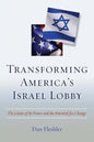 Transforming America's Israel Lobby: The Limits of Its Power and the Potential for Change - Hardcover