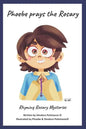 Phoebe Prays The Rosary: Rhyming Rosary Mysteries - Paperback