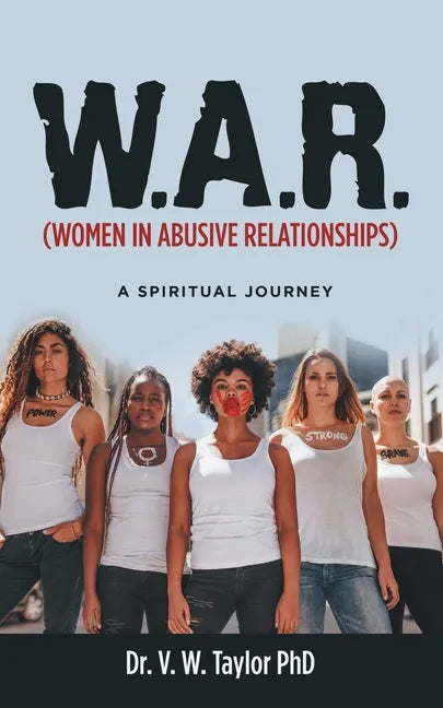 W.A.R. (Women in Abusive Relationships): A Spiritual Journey - Paperback