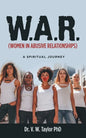 W.A.R. (Women in Abusive Relationships): A Spiritual Journey - Paperback