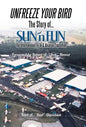 Unfreeze Your Bird: The Story of Sun'n Fun the International Fly-In and Aviation Exposition - Hardcover
