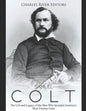 Samuel Colt: The Life and Legacy of the Man Who Invented America's Most Famous Guns - Paperback