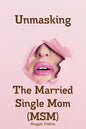 Unmasking The Married Single Mom(MSM) - Paperback
