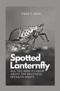 Spotted Lanternfly: All you need to know about the beautiful invasive insect. - Paperback
