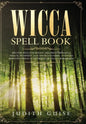Wicca Spell Book: Discover Spells for Healing, Wellbeing, Abundance, Wealth, Prosperity, Love and Relationships. A New and Improved Vers - Hardcover