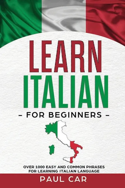 Learn Italian For Beginners: Over 1000 Easy And Common Phrases For Learning Italian Language - Paperback