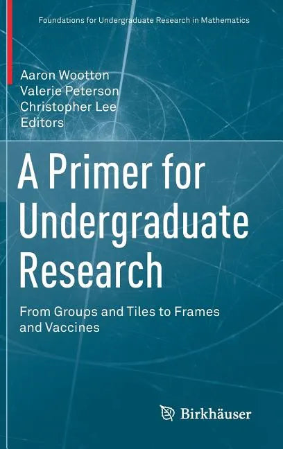A Primer for Undergraduate Research: From Groups and Tiles to Frames and Vaccines - Hardcover