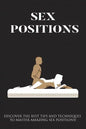 Sex Positions: Discover The Best Tips And Techniques To Master Amazing Sex Positions - Paperback