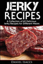 Jerky Recipes: Delicious Jerky Recipes, a Jerky Cookbook with Beef, Turkey, Fish, Game, Venison. Ultimate Jerky Making, Impress Frien - Paperback