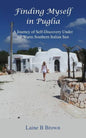 Finding Myself in Puglia: A Journey of Self-Discovery Under the Warm Southern Italian Sun - Paperback