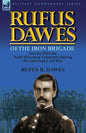Rufus Dawes of the Iron Brigade: Service with the Sixth Wisconsin Volunteers During the American Civil War - Paperback