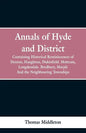 Annals of Hyde and District: Containing Historical Reminiscences of Denton, Haughton, Dukinfield. Mottram, Longdendale. Bredbury, Marple. And the N - Paperback