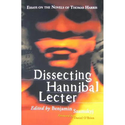 Dissecting Hannibal Lecter: Essays on the Novels of Thomas Harris - Paperback