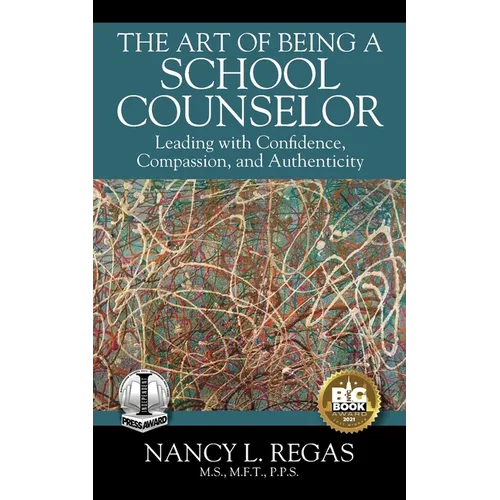 The Art of Being a School Counselor: Leading with Confidence, Compassion & Authenticity - Paperback