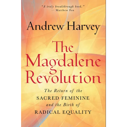 The Magdalene Revolution: The Return of the Sacred Feminine and the Birth of Radical Equality - Hardcover